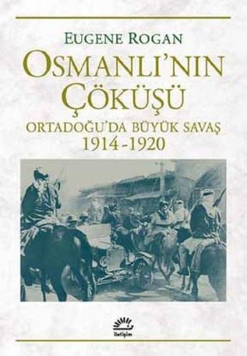 Osmanlı'nın Çöküşü - Eugene Rogan - İletişim Yayınevi