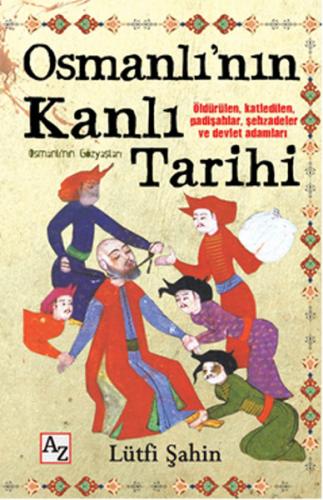 Osmanlı'nın Kanlı Tarihi (Osmanlı'nın Gözyaşları) - Lütfi Şahin - Az K