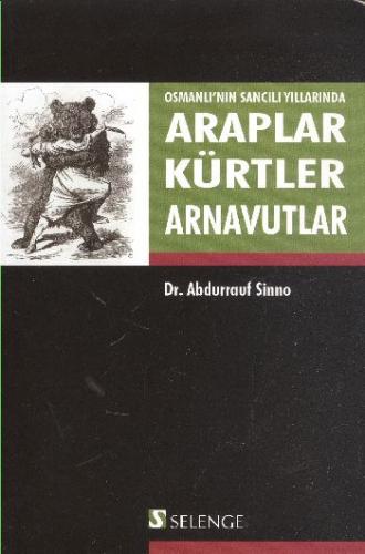 Osmanlı'nın Sancılı Yıllarında Araplar Kürtler Arnavutlar - Abdurrauf 