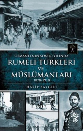 Osmanlı'nın Son 40 Yılında Rumeli Türkleri ve Müslümanları - Hasip Say