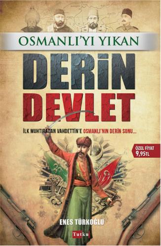 Osmanlı'yı Yıkan Derin Devlet - Enes Türkoğlu - Tutku Yayınevi