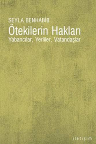 Ötekilerin Hakları - Seyla Benhabib - İletişim Yayınevi