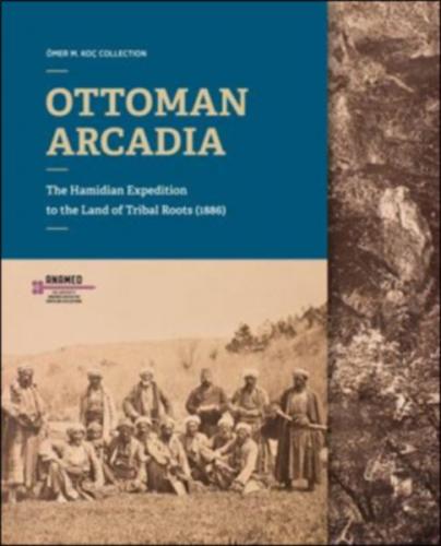 Ottoman Arcadia - Selim Deringil - Koç Üniversitesi Anadolu Medeniyetl