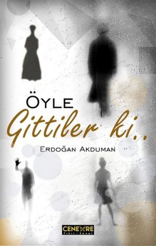 Öyle Gittiler ki - Erdoğan Akduman - Cenevre Fikir Sanat