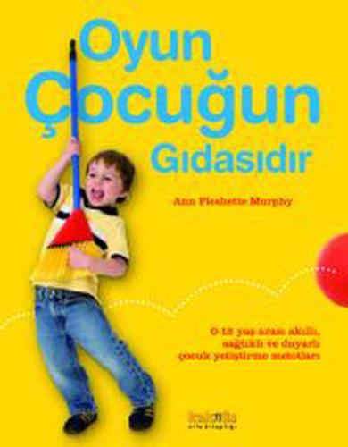 Oyun Çocuğun Gıdasıdır - Ann Pleshette Murphy - Kaknüs Yayınları