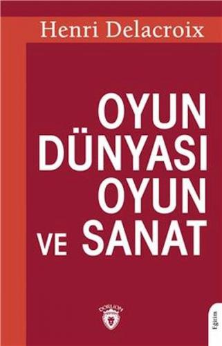 Oyun Dünyası Oyun Ve Sanat - Henri Delacroix - Dorlion Yayınları