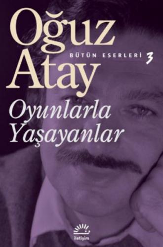 Oyunlarla Yaşayanlar - Oğuz Atay - İletişim Yayınevi