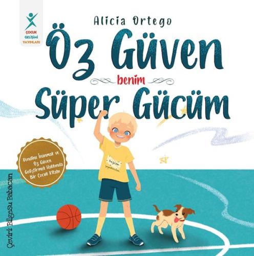 Öz güven Benim Süper Gücüm - Alicia Ortego - Çocuk Gelişim Yayınları