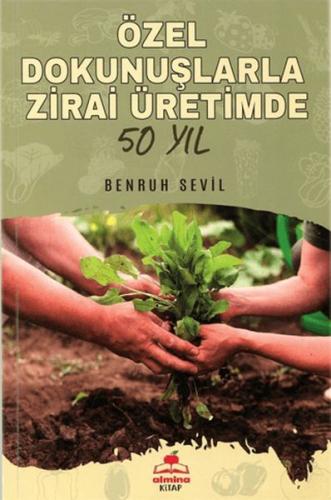 Özel Dokunuşlarla Zirai Üretimde 50 Yıl - Benruh Sevil - Almina Kitap