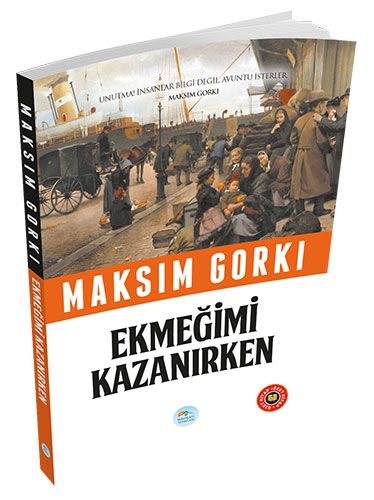 Ekmeğimi Kazanırken (Özet Kitap) - Maksim Gorki - Maviçatı Yayınları