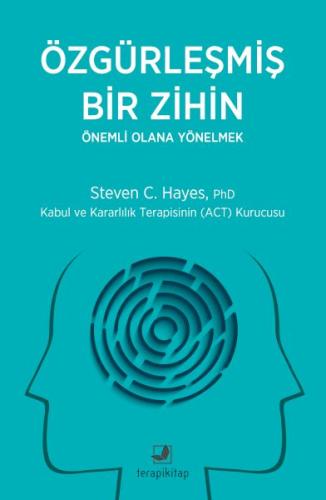 Özgürleşmiş Bir Zihin Önemli Olana Yönelmek - Steven C. Hayes - Terapi