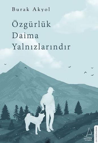 Özgürlük Daima Yalnızlarındır - Burak Akyol - Destek Yayınları