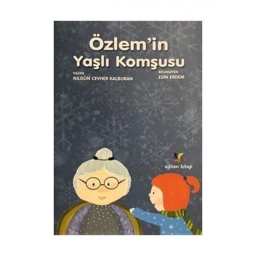 Özlem'in Yaşlı Komşusu - Nilgün Cevher Kalburan - Eğiten Kitap Çocuk K