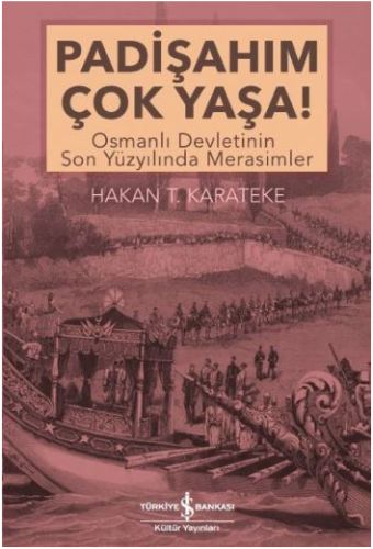 Padişahım Çok Yaşa! - Hakan T. Karateke - İş Bankası Kültür Yayınları