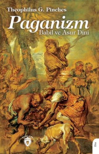 Paganizm Babil ve Asur Dini - Theophilus G. Pinches - Dorlion Yayınlar