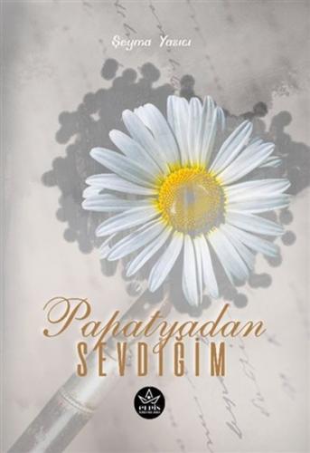 Papatyadan Sevdiğim - Şeyma Yazıcı - Elpis Yayınları