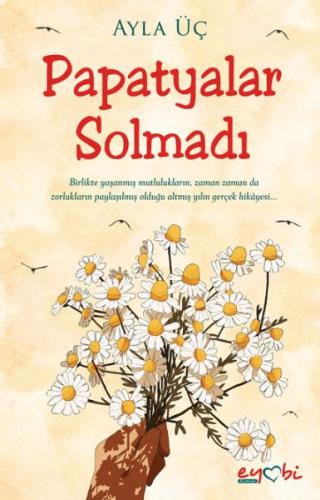 Papatyalar Solmadı - Ayla Üç - Eyobi Yayınları