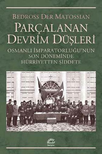 Parçalanan Devrim Düşleri - Bedross Der Matossian - İletişim Yayınevi