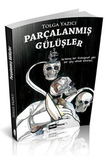 Parçalanmış Gülüşler - Tolga Yazıcı - Siyah Beyaz Yayınları