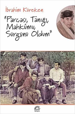 Parçası, Tanığı, Mahkumu, Sürgünü Oldum - İbrahim Küreken - İletişim Y