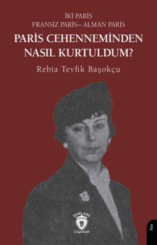 Paris Cehenneminden Nasıl Kurtuldum - Rebia Tevfik Başokçu - Dorlion Y