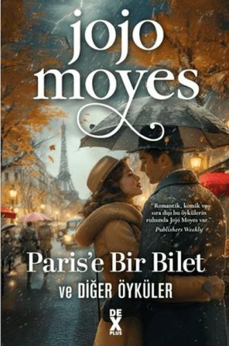 Paris'e Bir Bilet ve Diğer Öyküler - Jojo Moyes - Dex Yayınevi