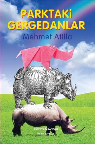 Parktaki Gergedanlar - Mehmet Atilla - İş Bankası Kültür Yayınları