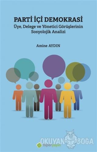 Parti İçi Demokrasi Üye Delege ve Yönetici Görüşlerinin Sosyolojik Ana