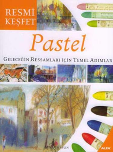 Pastel Geleceğin Ressamları İçin Temel Adımlar - Mike Chaplin - Alfa Y