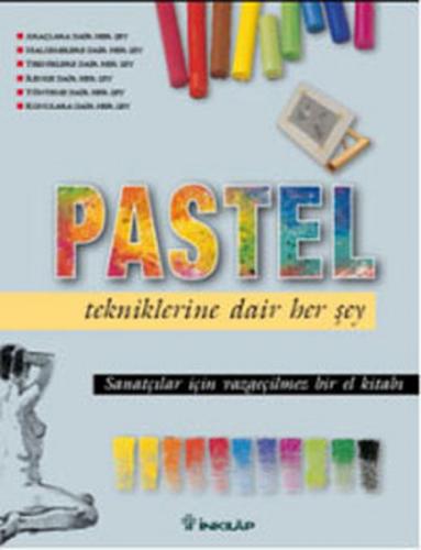 Pastel Tekniklerine Dair Her Şey - Kolektif - İnkılap Kitabevi