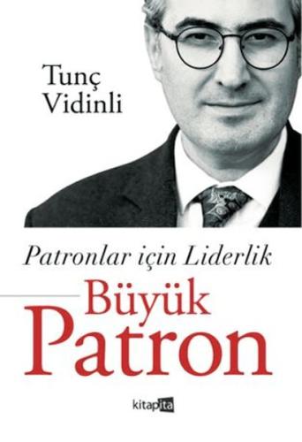 Patronlar İçin Liderlik Büyük Patron - Tunç Vidinli - Kitapita