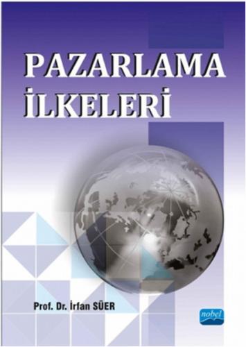 Pazarlama İlkeleri - İrfan Süer - Nobel Akademik Yayıncılık