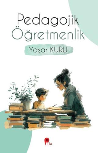 Pedagojik Öğretmenlik - Yaşar Kuru - Peta Kitap