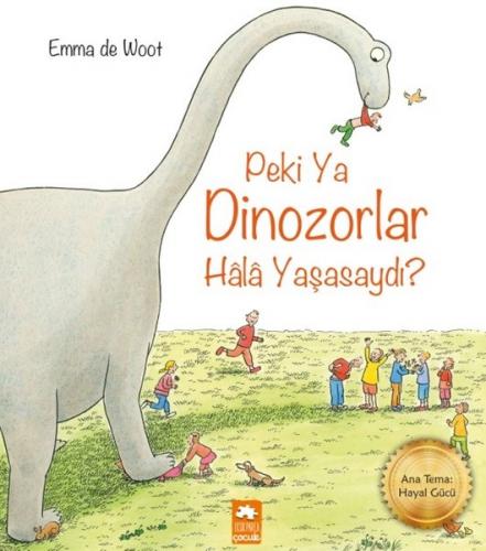 Peki Ya Dinozorlar Hala Yaşasaydı? - Emma de Woot - Eksik Parça Yayınl