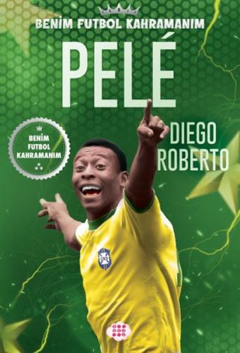 Pele – Benim Futbol Kahramanım - Dıego Roberto - Dokuz Çocuk Yayınları