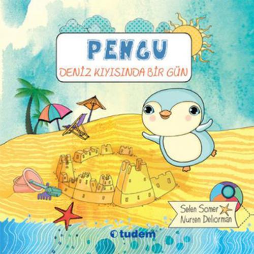 Pengu - Deniz Kıyısında Bir Gün - Selen Somer - Tudem Yayınları