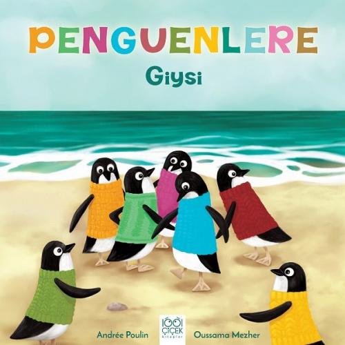 Penguenlere Giysi - Andree Poulin - 1001 Çiçek Kitaplar