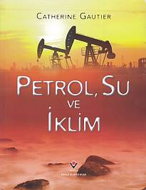 Petrol, Su ve İklim - Catherine Gautier - TÜBİTAK Yayınları