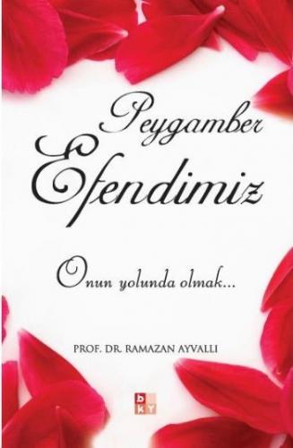 Peygamber Efendimiz (A.S) - Ramazan Ayvallı - Babıali Kültür Yayıncılı