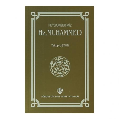 Peygamberimiz Hz. Muhammed - Yakup Üstün - Türkiye Diyanet Vakfı Yayın