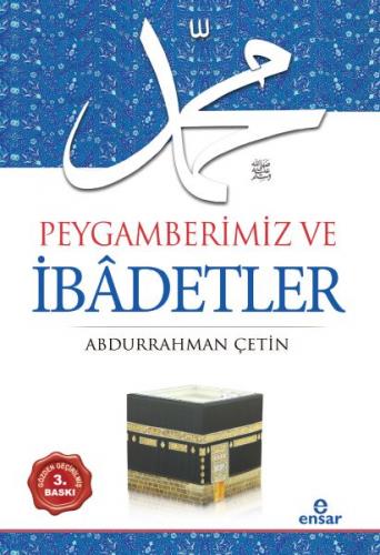 Peygamberimiz ve İbadetler - Abdurrahman Çetin - Ensar Neşriyat