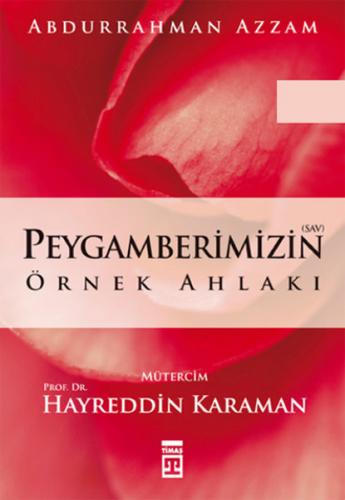 Peygamberimizin Örnek Ahlakı - Abdurrahman Azzam - Timaş Yayınları