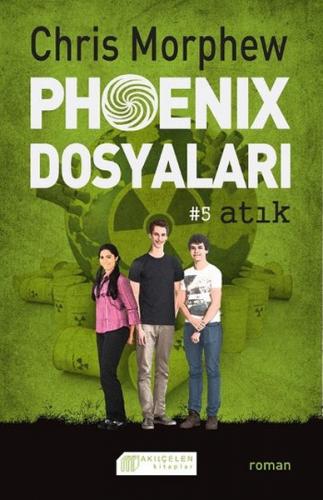 Phoenix Dosyaları 5 - Atık - Chris Morphew - Akıl Çelen Kitaplar