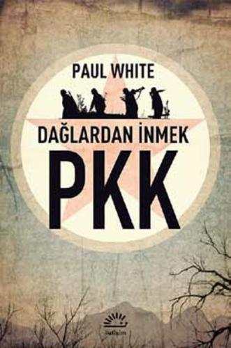 PKK - Dağlardan İnmek - Paul White - İletişim Yayınevi