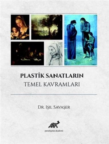 Plastik Sanatların Temel Kavramları - Işıl Savaşer - Paradigma Akademi