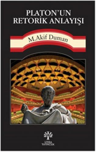 Platon'un Retorik Anlayışı - Mehmet Akif Duman - Litera Yayıncılık