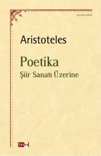 Poetika - Şiir Sanatı Üzerine - Aristoteles - Tutku Yayınevi