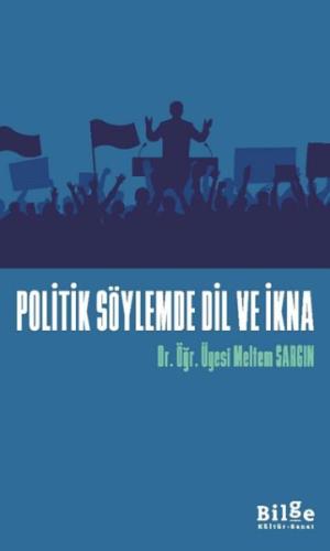 Politik Söylemde Dil Ve İkna - Dr. Öğr. Üyesi Meltem Sargın - Bilge Kü