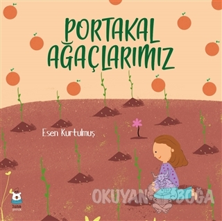 Portakal Ağaçlarımız - Esen Kurtulmuş - Luna Yayınları