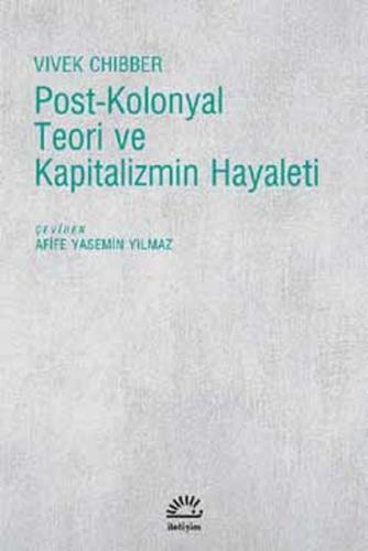 Post-Kolonyal Teori ve Kapitalizmin Hayaleti - Vivek Chibber - İletişi